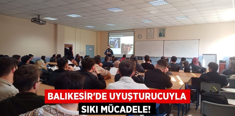 Balıkesir'de uyuşturucuyla sıkı mücadele!