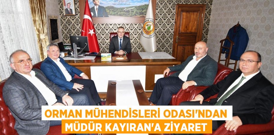 Orman Mühendisleri Odası'ndan Müdür Kayıran'a ziyaret