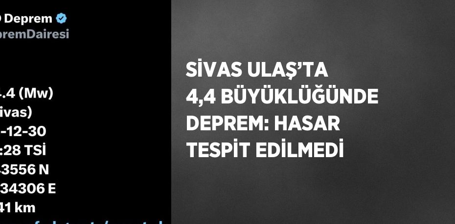 SİVAS ULAŞ’TA 4,4 BÜYÜKLÜĞÜNDE DEPREM: HASAR TESPİT EDİLMEDİ