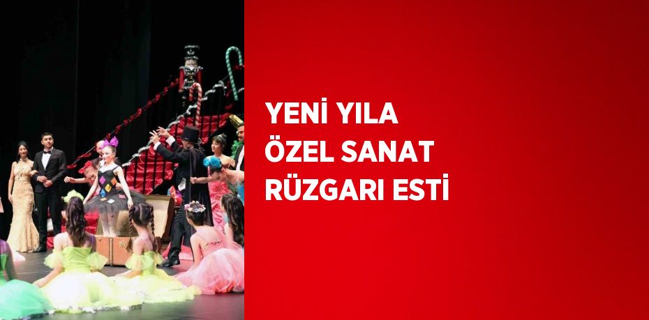 YENİ YILA ÖZEL SANAT RÜZGARI ESTİ