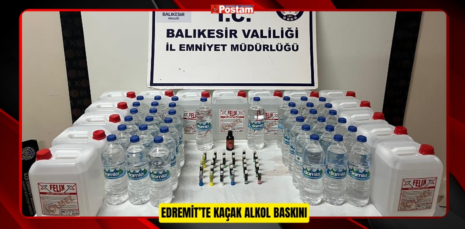 Edremit’te Kaçak Alkol Baskını