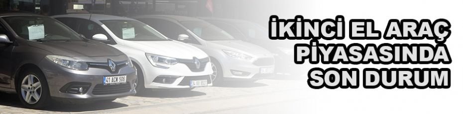 İkinci el araç piyasasında son durum