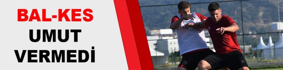 BAL-KES UMUT VERMEDİ