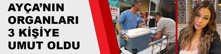 Ayça'nın organları 3 kişiye umut oldu