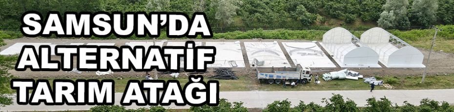 Samsun’da alternatif tarım atağı