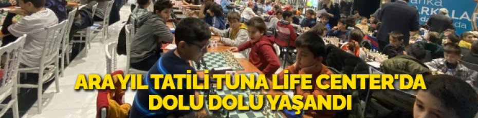ARA YIL TATİLİ TUNA LİFE CENTER'DA DOLU DOLU YAŞANDI