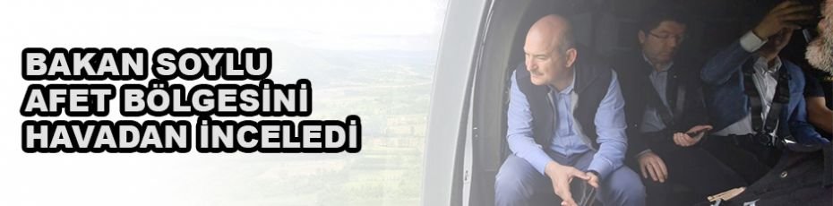 Bakan Soylu, afet bölgesini havadan inceledi