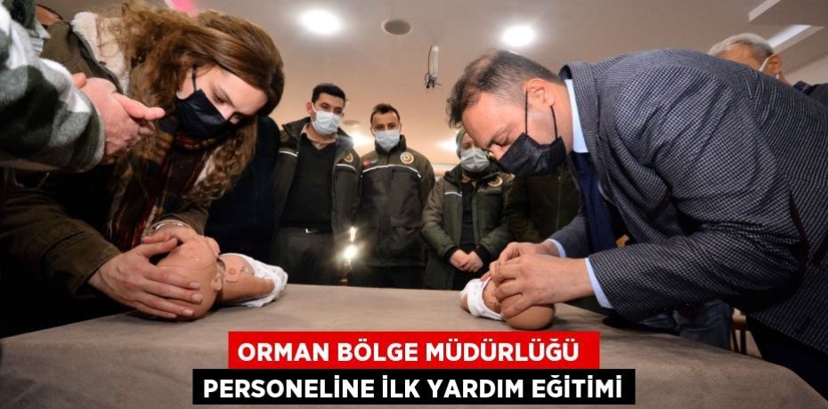 ORMAN BÖLGE MÜDÜRLÜĞÜ  PERSONELİNE İLK YARDIM EĞİTİMİ
