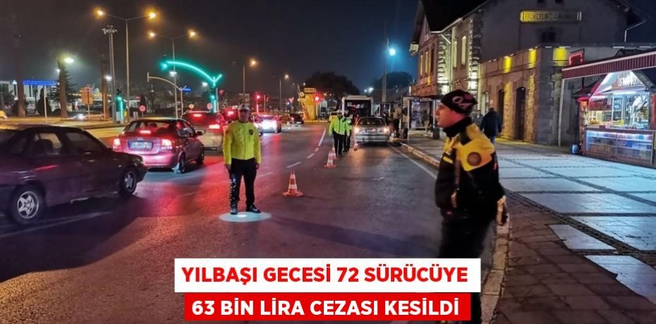 Yılbaşı gecesi 72 sürücüye 63 bin lira cezası kesildi
