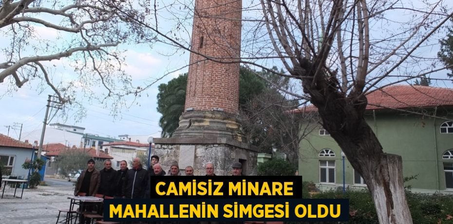 Camisiz minare mahallenin simgesi oldu