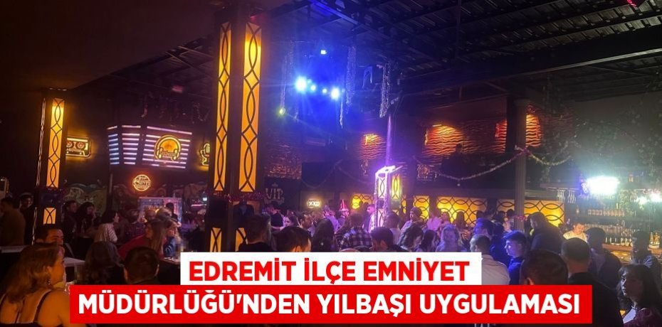 Edremit İlçe Emniyet Müdürlüğü'nden yılbaşı uygulaması