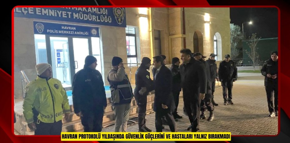 Havran protokolü yılbaşında güvenlik güçlerini ve hastaları yalnız bırakmadı