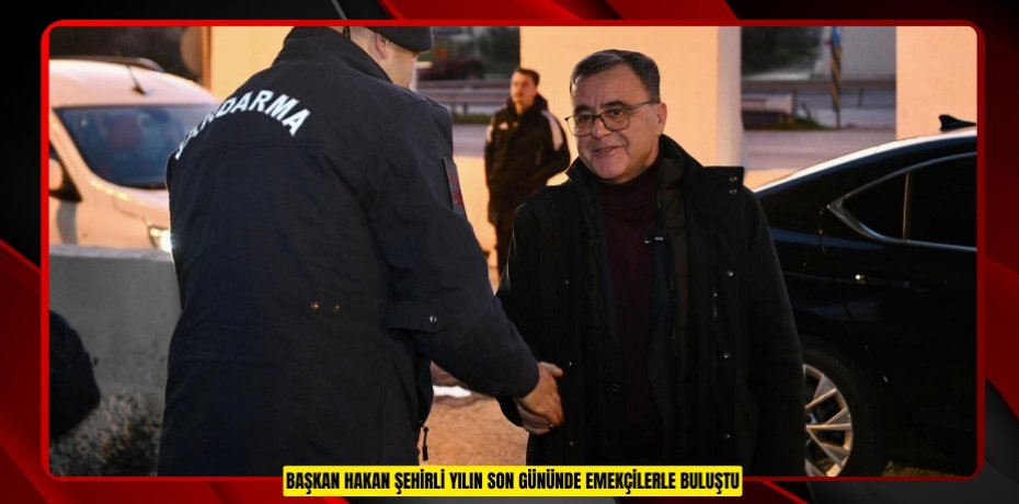 BAŞKAN HAKAN ŞEHİRLİ YILIN SON GÜNÜNDE EMEKÇİLERLE BULUŞTU