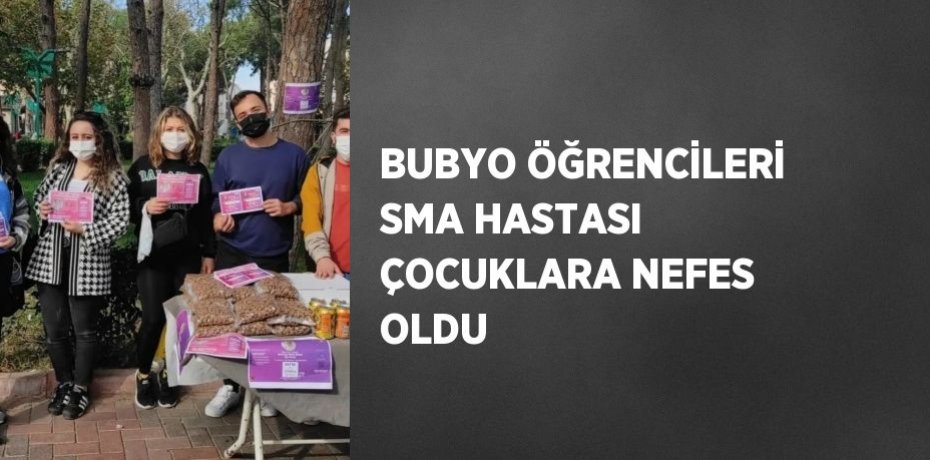 BUBYO ÖĞRENCİLERİ SMA HASTASI ÇOCUKLARA NEFES OLDU
