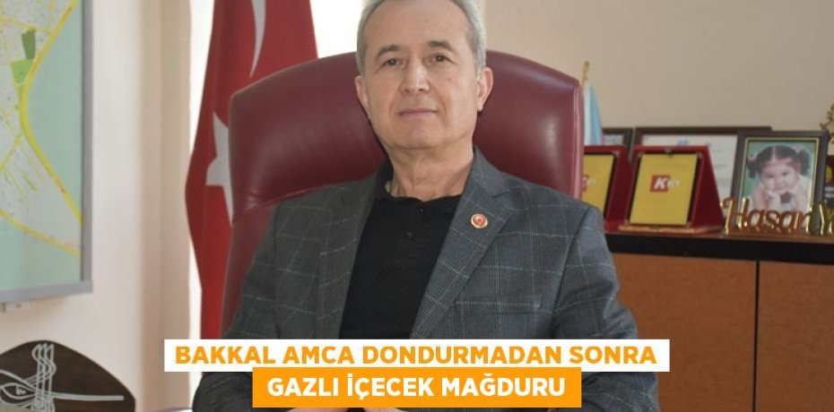BAKKAL AMCA DONDURMADAN SONRA  GAZLI İÇECEK MAĞDURU
