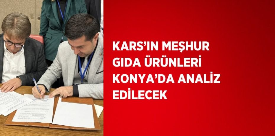 KARS’IN MEŞHUR GIDA ÜRÜNLERİ KONYA’DA ANALİZ EDİLECEK