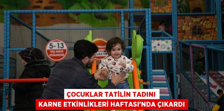 Çocuklar tatilin tadını Karne Etkinlikleri Haftası’nda çıkardı