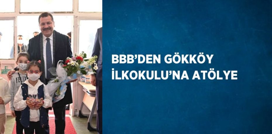 BBB’DEN GÖKKÖY İLKOKULU’NA ATÖLYE
