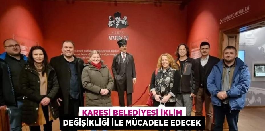 KARESİ BELEDİYESİ İKLİM DEĞİŞİKLİĞİ İLE MÜCADELE EDECEK