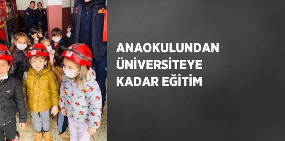 ANAOKULUNDAN ÜNİVERSİTEYE KADAR EĞİTİM