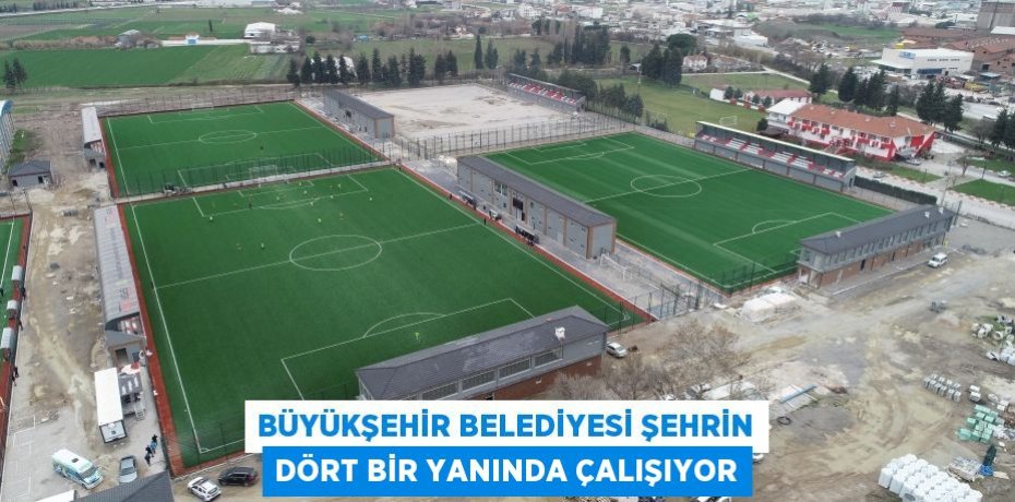 BÜYÜKŞEHİR BELEDİYESİ ŞEHRİN DÖRT BİR YANINDA ÇALIŞIYOR