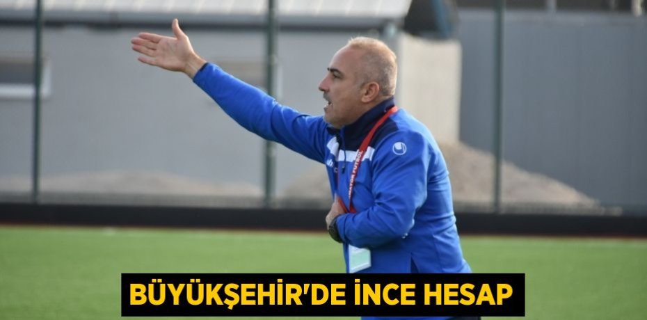 BÜYÜKŞEHİR’DE İNCE HESAP