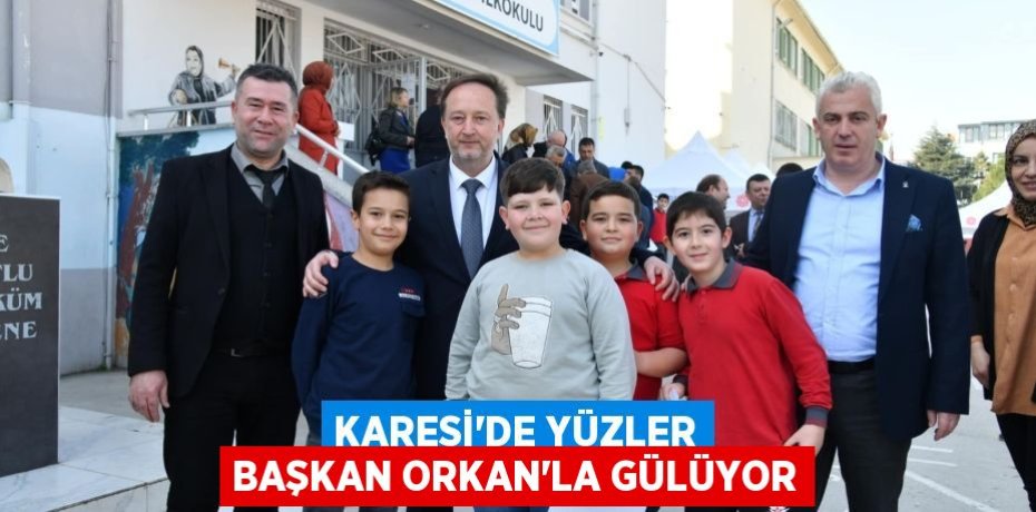 KARESİ’DE YÜZLER BAŞKAN ORKAN’LA GÜLÜYOR