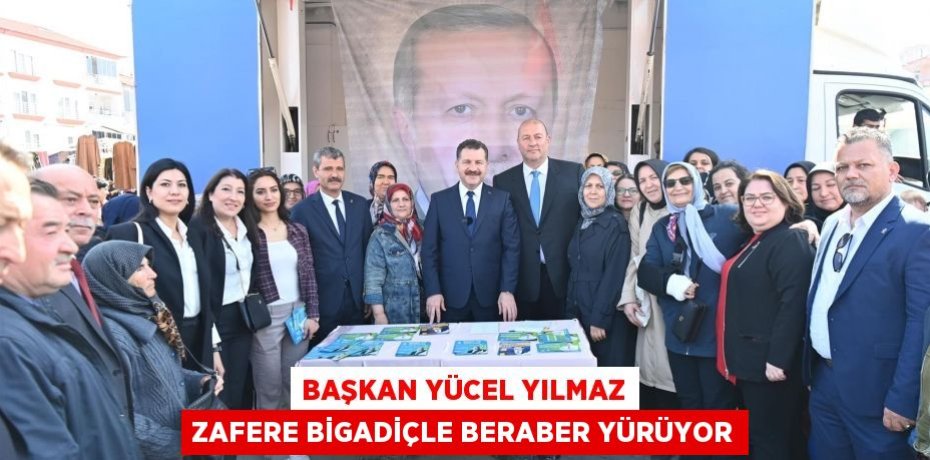 Başkan Yücel Yılmaz zafere Bigadiçle beraber yürüyor