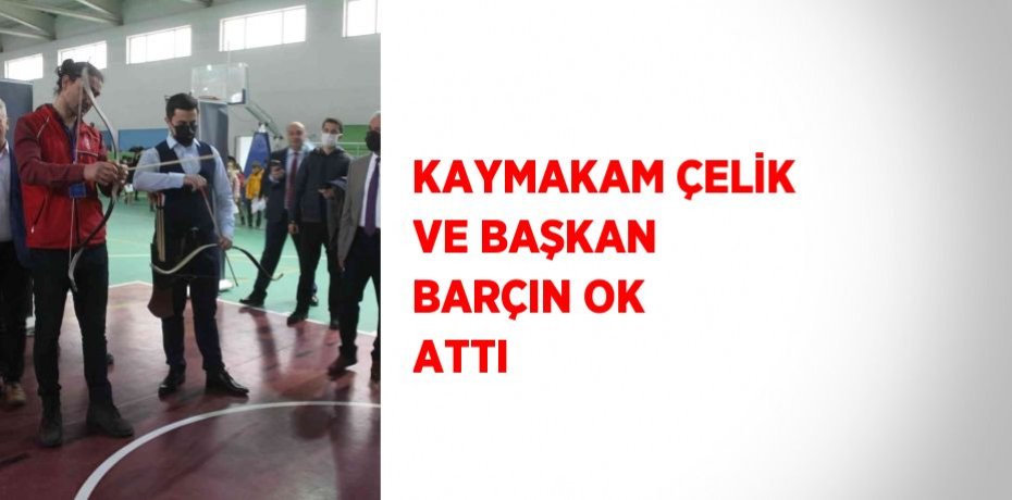 KAYMAKAM ÇELİK VE BAŞKAN BARÇIN OK ATTI