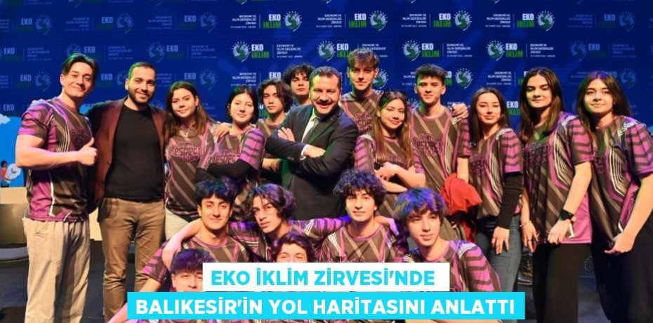 EKO İKLİM ZİRVESİ'NDE  BALIKESİR’İN YOL HARİTASINI ANLATTI