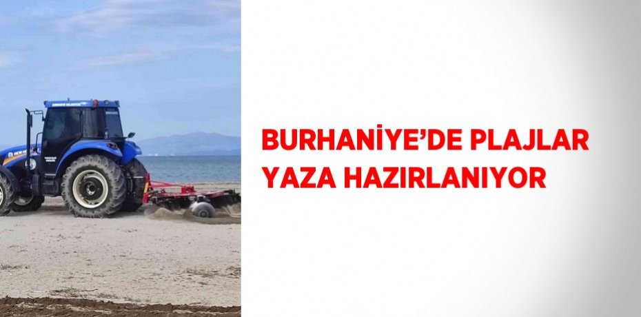BURHANİYE’DE PLAJLAR YAZA HAZIRLANIYOR