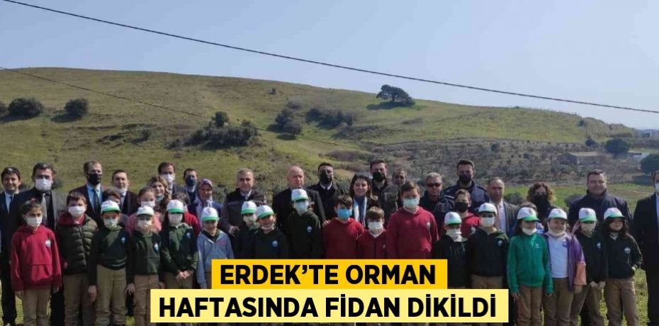 ERDEK’TE ORMAN HAFTASINDA FİDAN DİKİLDİ