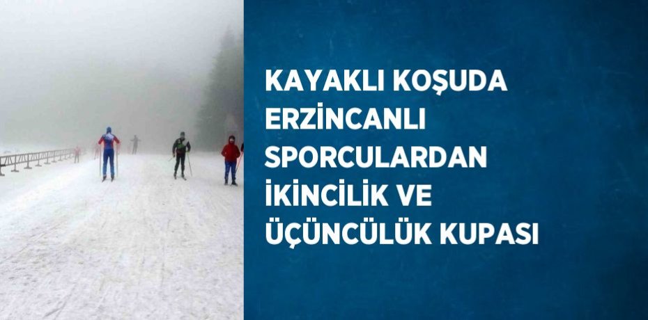 KAYAKLI KOŞUDA ERZİNCANLI SPORCULARDAN İKİNCİLİK VE ÜÇÜNCÜLÜK KUPASI