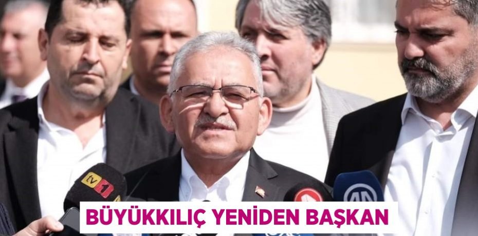 BÜYÜKKILIÇ YENİDEN BAŞKAN