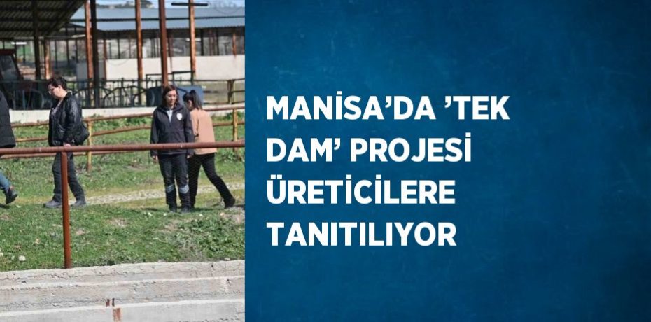 MANİSA’DA ’TEK DAM’ PROJESİ ÜRETİCİLERE TANITILIYOR