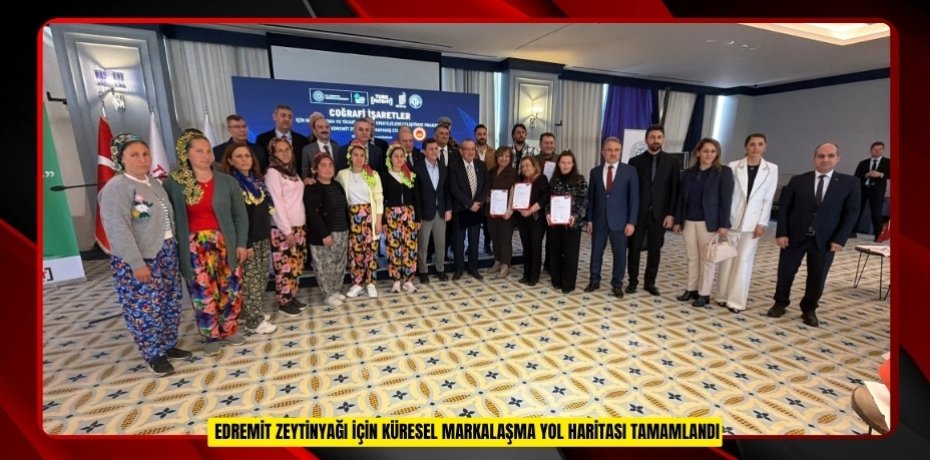 Edremit Zeytinyağı için küresel markalaşma yol haritası tamamlandı