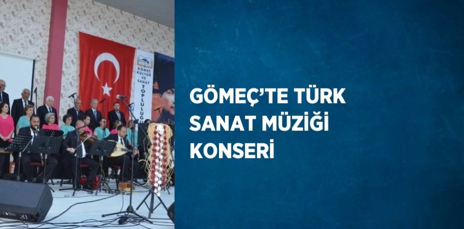 GÖMEÇ’TE TÜRK SANAT MÜZİĞİ KONSERİ