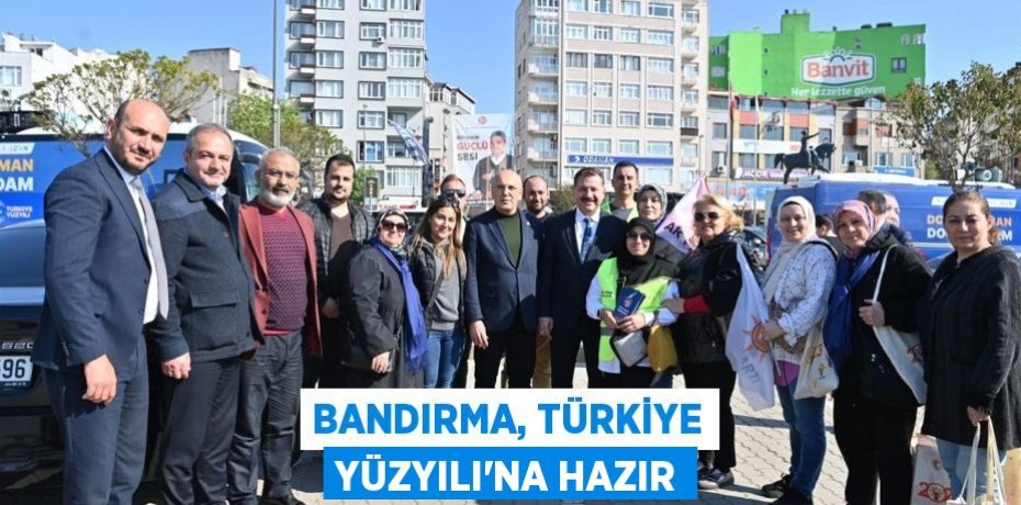 Bandırma, Türkiye Yüzyılı’na hazır