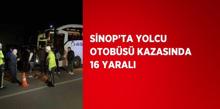 SİNOP’TA YOLCU OTOBÜSÜ KAZASINDA 16 YARALI