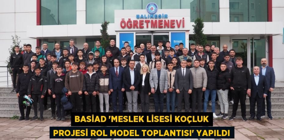 BASİAD “Meslek Lisesi Koçluk Projesi Rol Model Toplantısı” yapıldı