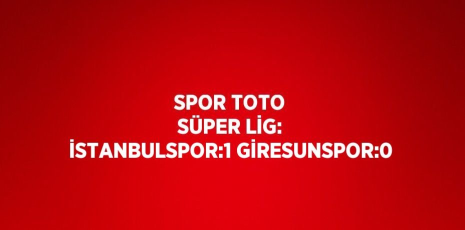 SPOR TOTO SÜPER LİG: İSTANBULSPOR:1 GİRESUNSPOR:0