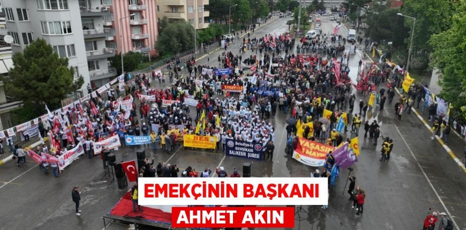 Emekçinin Başkanı Ahmet Akın
