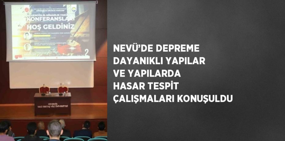 NEVÜ’DE DEPREME DAYANIKLI YAPILAR VE YAPILARDA HASAR TESPİT ÇALIŞMALARI KONUŞULDU