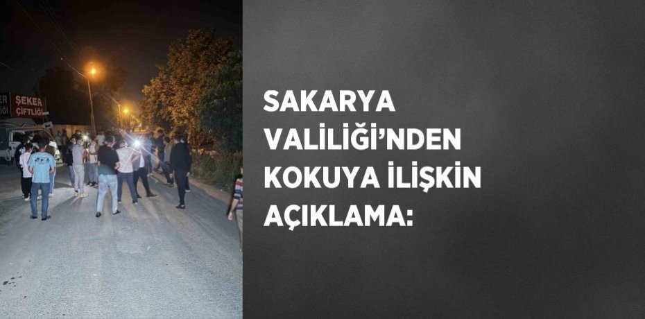 SAKARYA VALİLİĞİ’NDEN KOKUYA İLİŞKİN AÇIKLAMA: