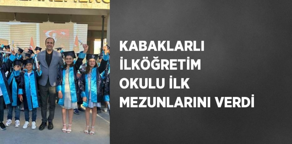 KABAKLARLI İLKÖĞRETİM OKULU İLK MEZUNLARINI VERDİ