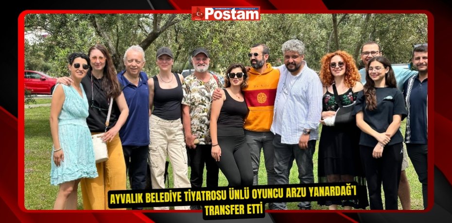 AYVALIK BELEDİYE TİYATROSU ÜNLÜ OYUNCU ARZU YANARDAĞ’I TRANSFER ETTİ