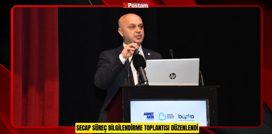 SECAP SÜREÇ BİLGİLENDİRME TOPLANTISI DÜZENLENDİ