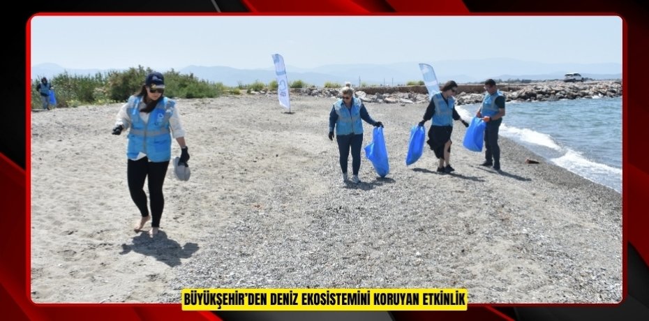 BÜYÜKŞEHİR’DEN DENİZ EKOSİSTEMİNİ KORUYAN ETKİNLİK