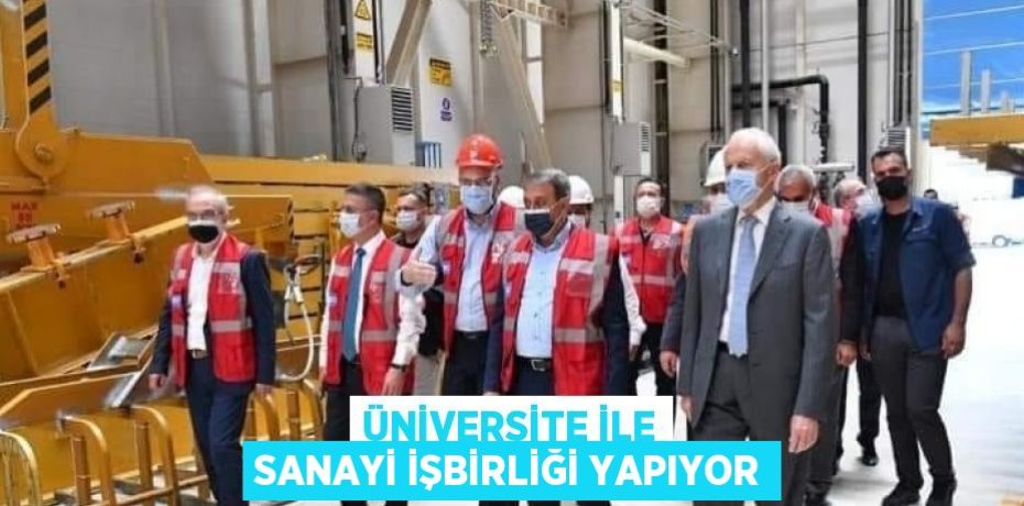 ÜNİVERSİTE İLE SANAYİ İŞBİRLİĞİ YAPIYOR
