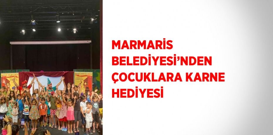 MARMARİS BELEDİYESİ’NDEN ÇOCUKLARA KARNE HEDİYESİ